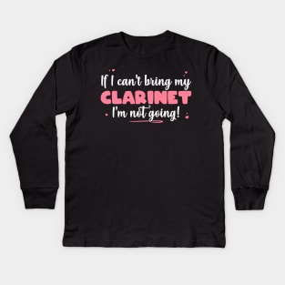 If I Can't Bring My Clarinet I'm Not Going - Cute musician design Kids Long Sleeve T-Shirt